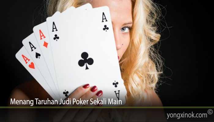 Menang Taruhan Judi Poker Sekali Main